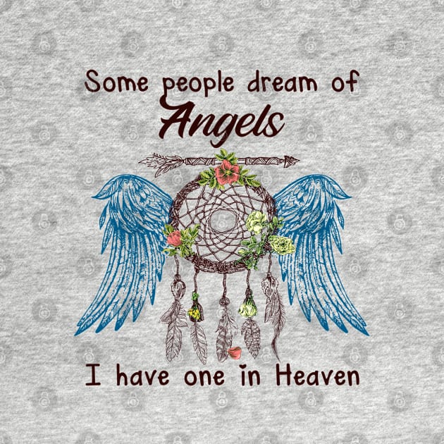 Some People Dream Of Angels I Have One In Heaven by DMMGear